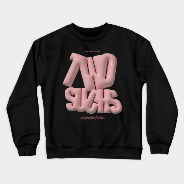 Two of Sucks Crewneck Sweatshirt by Deeperstudiosx